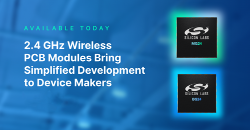 Silicon Labs推出全新的2.4 GHz无线PCB模块，助力物联网设备制造商更快捷的开发过程
